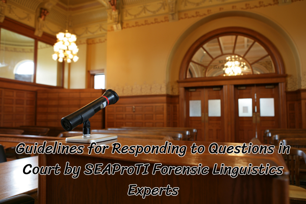 Roles of SEAProTI Forensic Linguistics Experts in Courtrooms