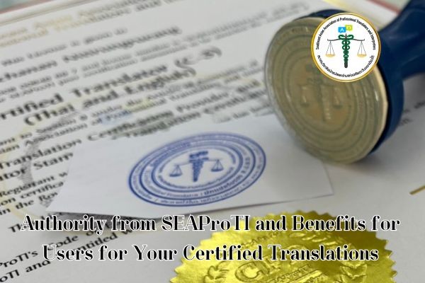 Authority from SEAProTI and Benefits for Users for Your Certified Translations