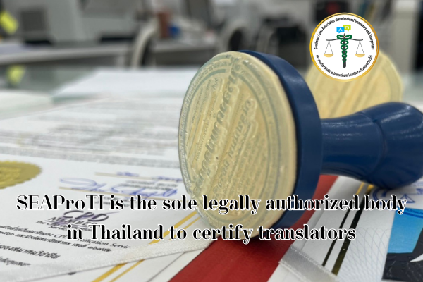 SEAProTI is the sole legally authorized body in Thailand to certify translators