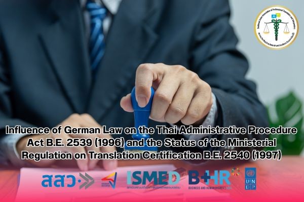 The Influence of German Law on the Thai Administrative Procedure Act B.E. 2539 1996 and the Status of the Ministerial Regulation on Translation Certification B.E. 2540 1997